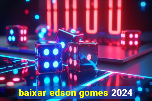 baixar edson gomes 2024